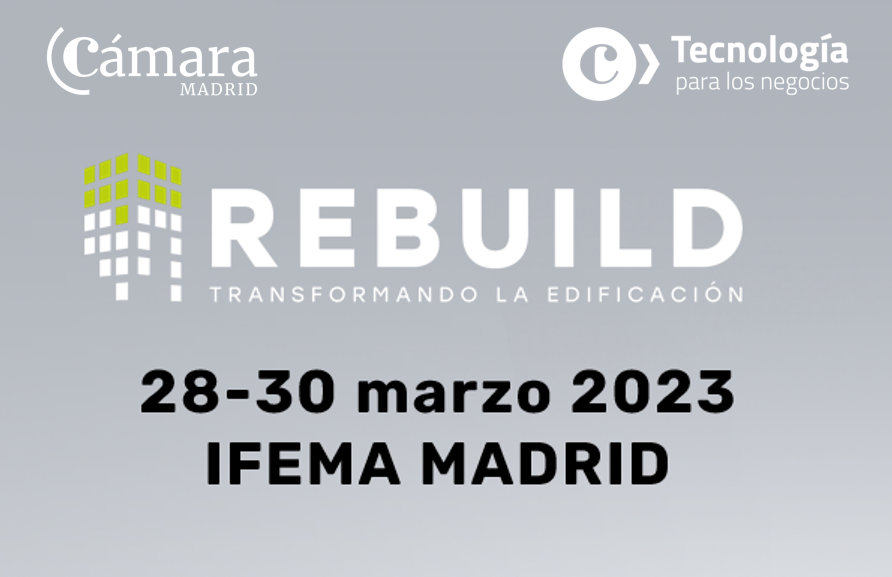 Participa con Cámara de Madrid y TIC Negocios en la nueva edición de REBUILD, el Congreso Nacional de Arquitectura Avanzada y Construcción 4.0