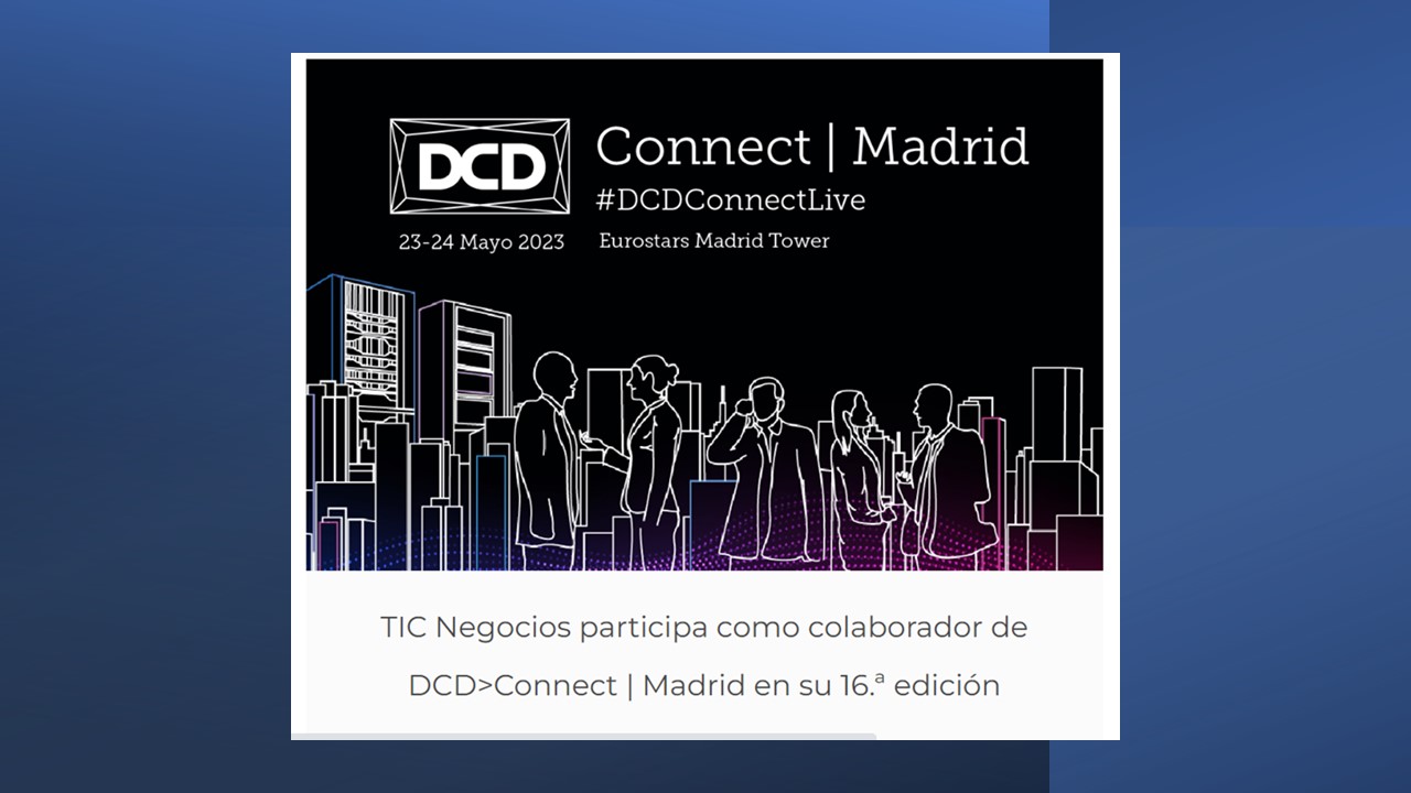 TIC Negocios participa como colaborador de DCD>Connect | Madrid en su 16.ª edición
